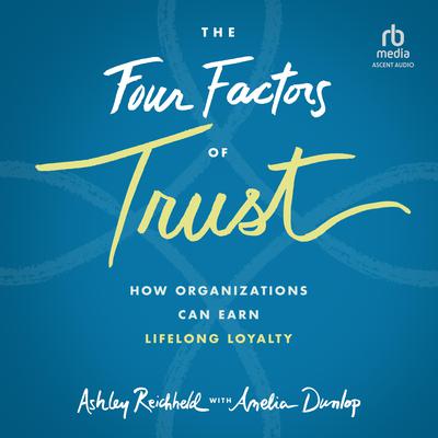 The Four Factors of Trust: How Organizations Can Earn Lifelong Loyalty, 1st Edition Audiobook, by Amelia Dunlop
