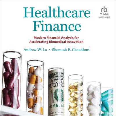 Healthcare Finance: Modern Financial Analysis for Accelerating Biomedical Innovation Audiobook, by Andrew W. Lo