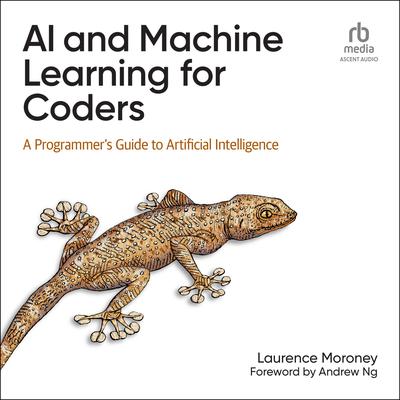 AI and Machine Learning for Coders: A Programmers Guide to Artificial Intelligence Audiobook, by Laurence Moroney