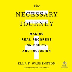 The Necessary Journey: Making Real Progress on Equity and Inclusion Audiobook, by Ella F. Washington