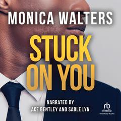 Stuck on You Audiobook, by Monica Walters