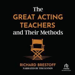 The Great Acting Teachers and Their Methods Audiobook, by Richard Brestoff