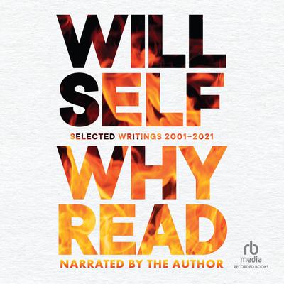 Why Read: Selected Writings 2001–2021 Audiobook, by Will Self