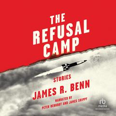 The Refusal Camp: Stories Audiobook, by James R. Benn