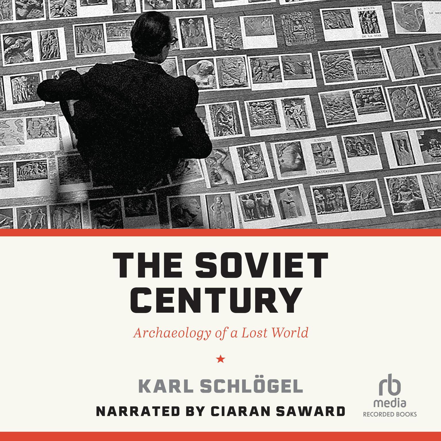 The Soviet Century: Archaeology of a Lost World Audiobook, by Karl Schlogel