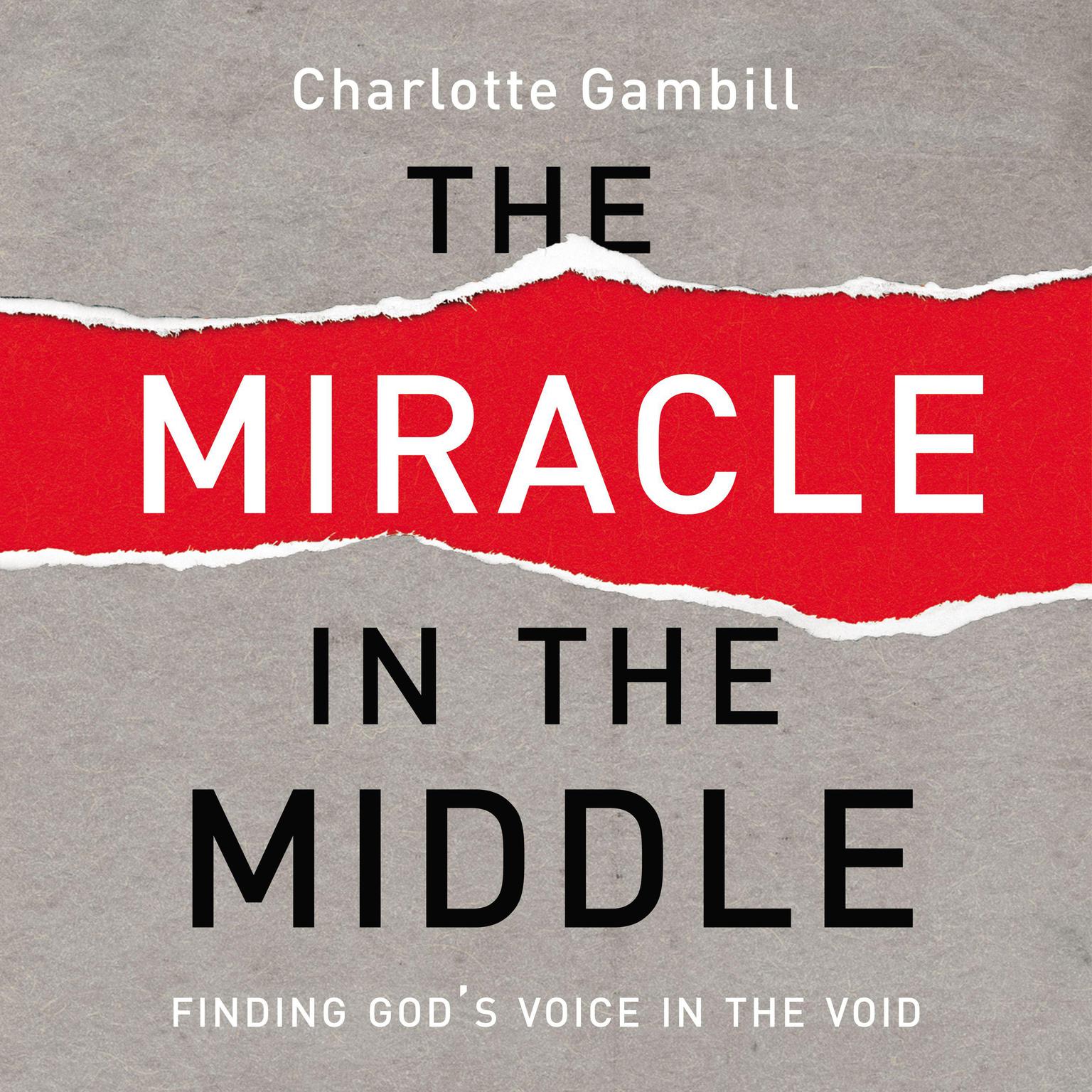 The Miracle in the Middle: Finding Gods Voice in the Void Audiobook, by Charlotte Gambill