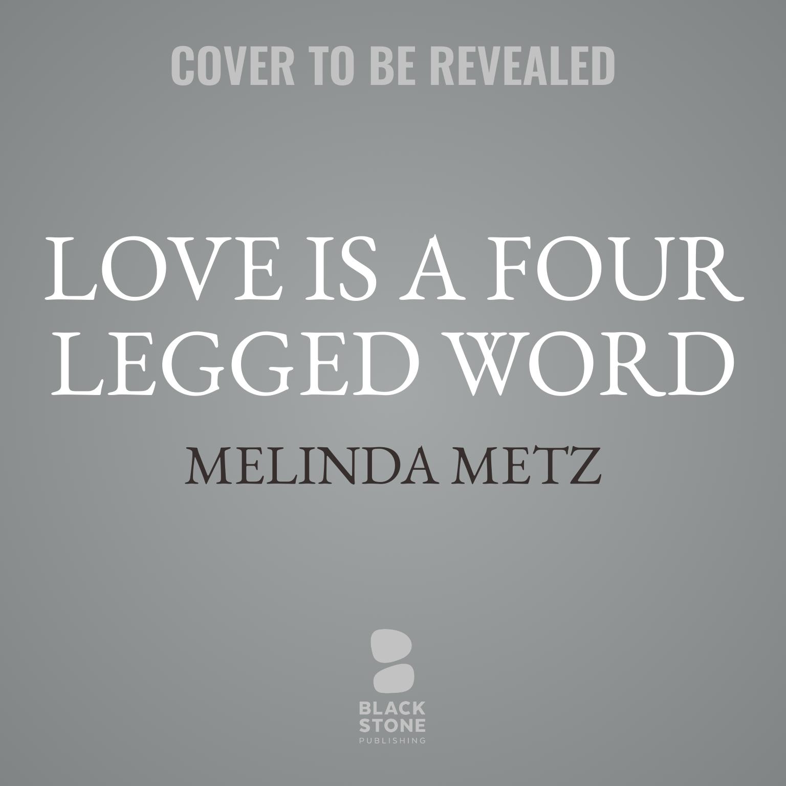 Love Is a Four-Legged Word Audiobook, by Melinda Metz