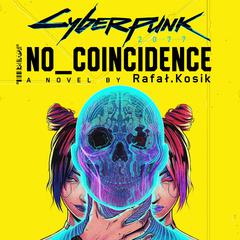 Cyberpunk 2077: No Coincidence Audiobook, by Rafal Kosik