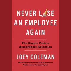 Never Lose an Employee Again: The Simple Path to Remarkable Retention Audiobook, by 