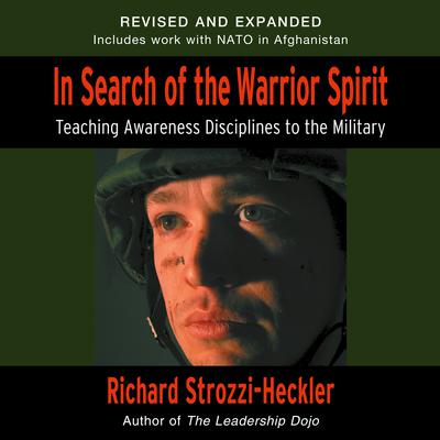 In Search of the Warrior Spirit, Fourth Edition: Teaching Awareness Disciplines to the Green Berets Audiobook, by Richard Strozzi-Heckler