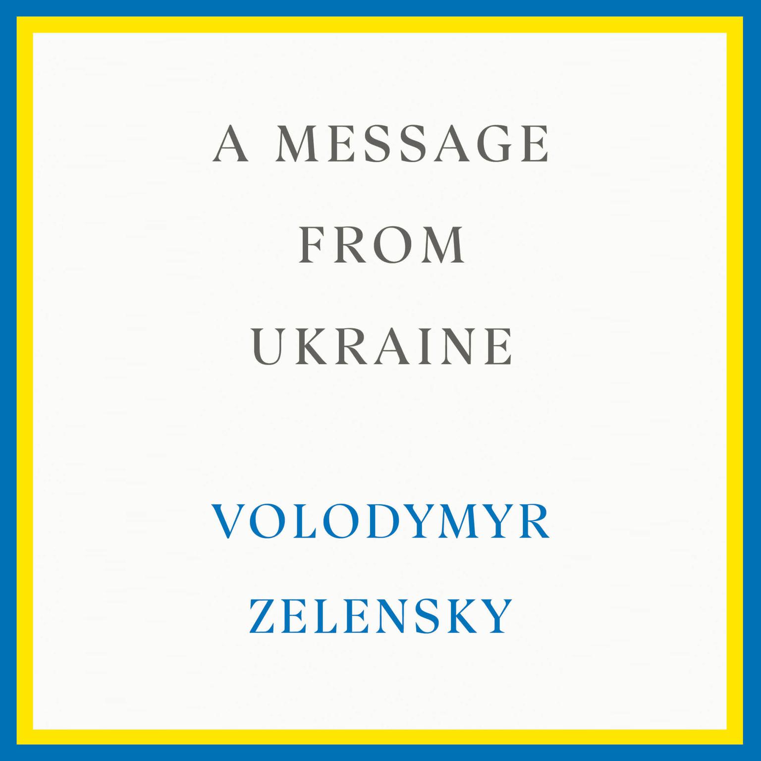 A Message from Ukraine: Speeches, 2019-2022 Audiobook, by Volodymyr Zelensky