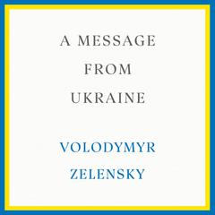 A Message from Ukraine: Speeches, 2019-2022 Audiobook, by 