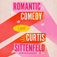 Romantic Comedy: A Novel Audiobook, by Curtis Sittenfeld