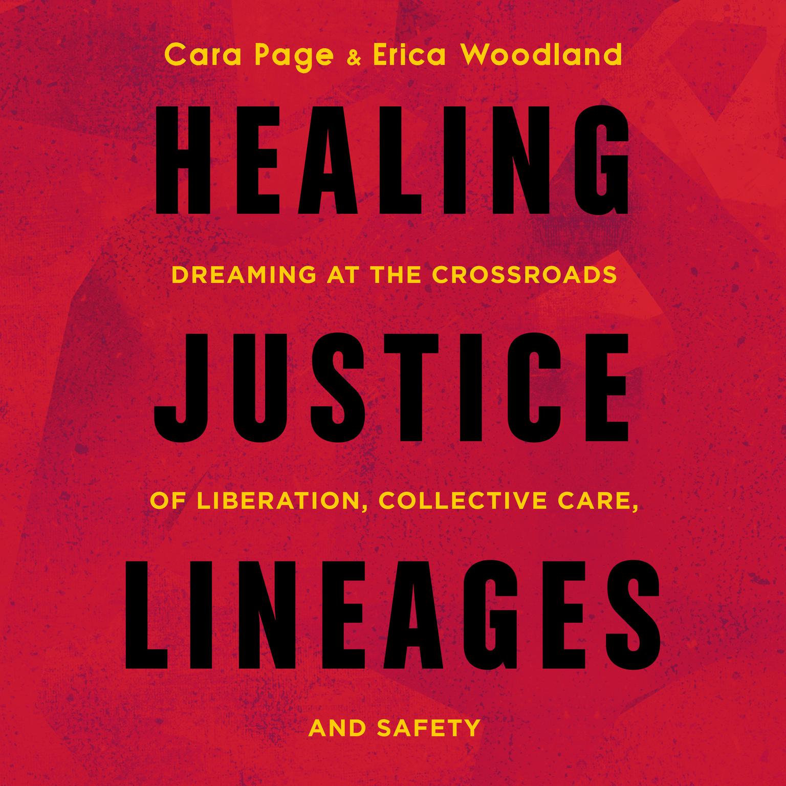 Healing Justice Lineages: Dreaming at the Crossroads of Liberation, Collective Care, and Safety Audiobook, by Cara Page