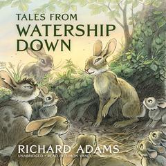 Tales from Watership Down Audiobook, by Richard Adams