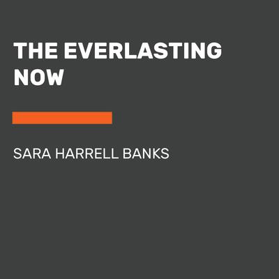 The Everlasting Now Audiobook, by Sara Harrell Banks