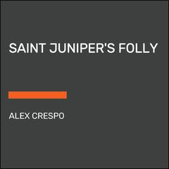 Saint Juniper's Folly Audiobook, by Alex Crespo