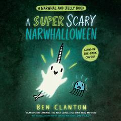A Super Scary Narwhalloween (A Narwhal and Jelly Book #8) Audiobook, by Ben Clanton