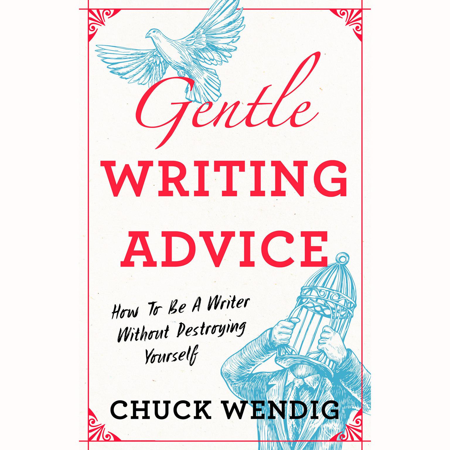 Gentle Writing Advice: How to be a Writer without Destroying Yourself Audiobook, by Chuck Wendig