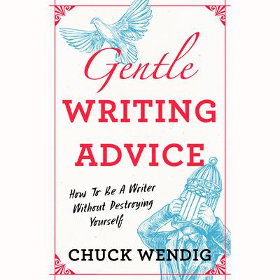 Gentle Writing Advice: How to be a Writer without Destroying Yourself Audiobook, by Chuck Wendig