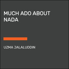 Much Ado About Nada Audiobook, by Uzma Jalaluddin