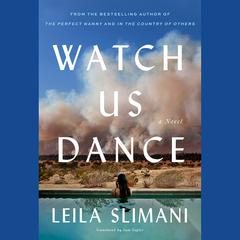 Watch Us Dance: A Novel Audiobook, by Leila Slimani