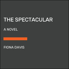 The Spectacular: A Novel Audiobook, by 
