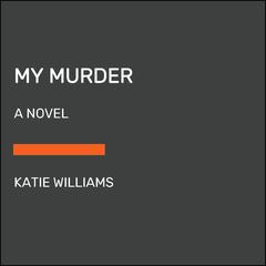 My Murder: A Novel Audiobook, by Katie Williams