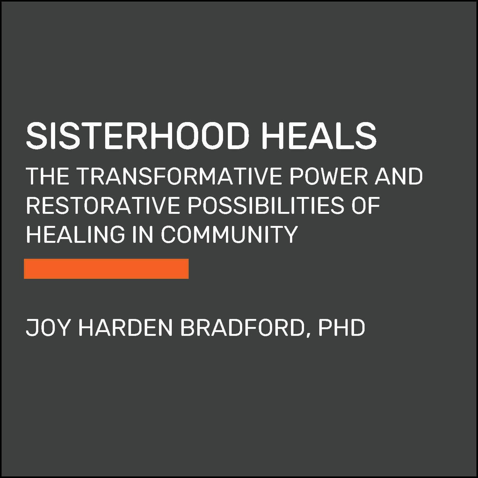 Sisterhood Heals: The Transformative Power of Healing in Community Audiobook, by Joy Harden Bradford