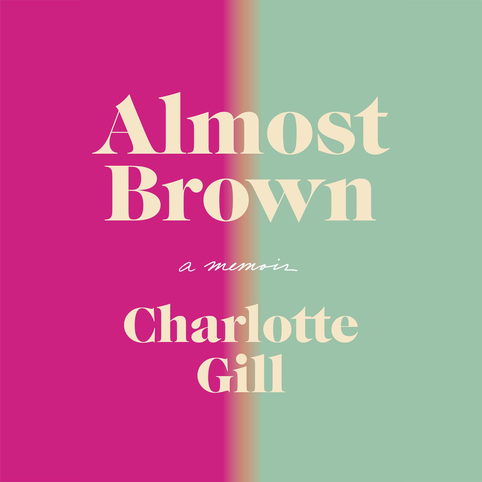 Almost Brown: A Memoir Audiobook, by Charlotte Gill