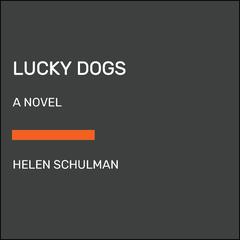 Lucky Dogs: A novel Audiobook, by Helen Schulman