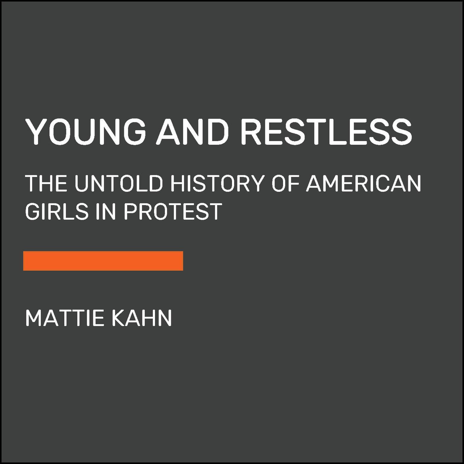 Young and Restless: The Girls Who Sparked Americas Revolutions Audiobook, by Mattie Kahn