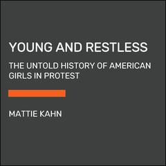 Young and Restless: The Girls Who Sparked Americas Revolutions Audiobook, by Mattie Kahn