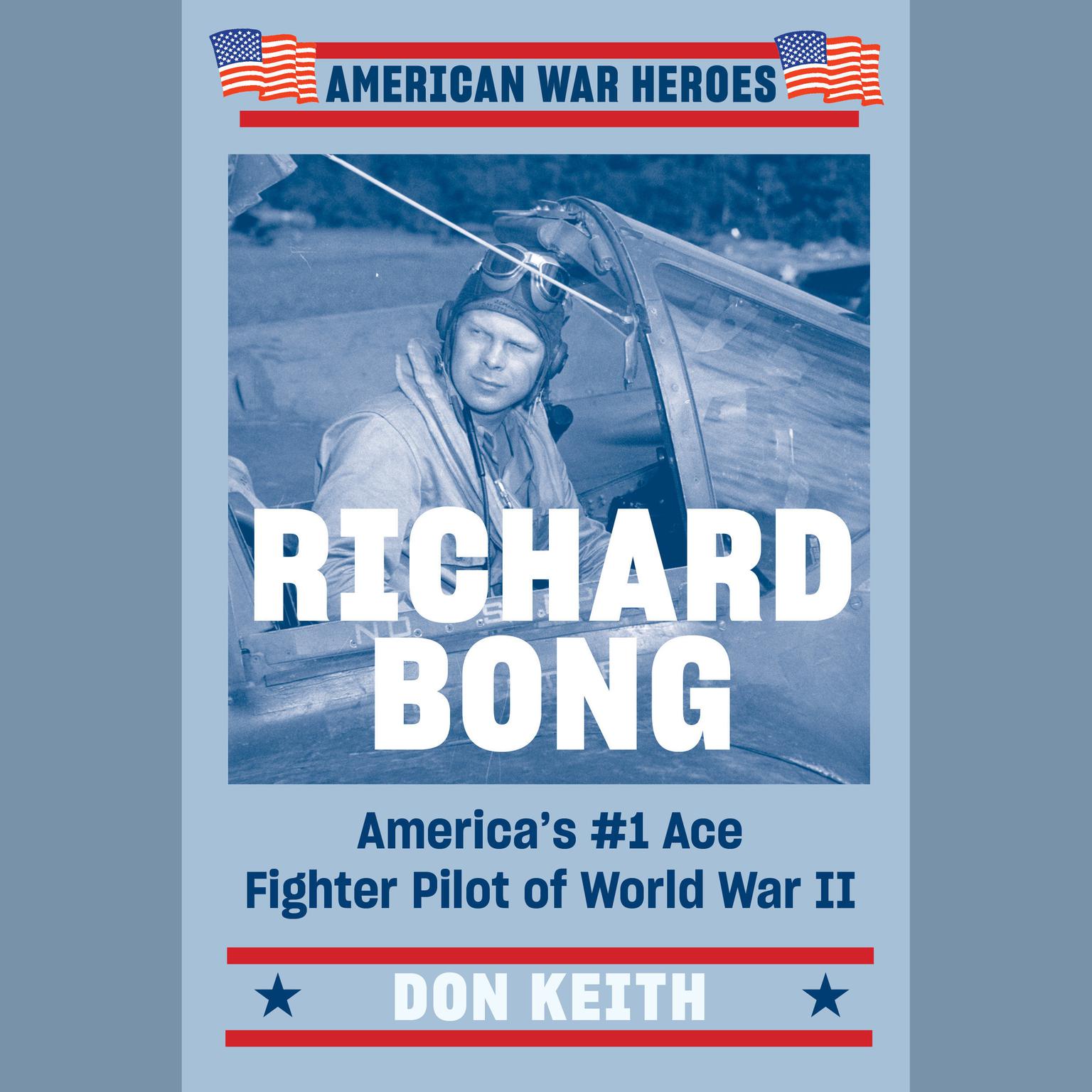 Richard Bong: Americas #1 Ace Fighter Pilot of World War II Audiobook, by Don Keith