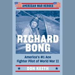 Richard Bong: America's #1 Ace Fighter Pilot of World War II Audiobook, by 