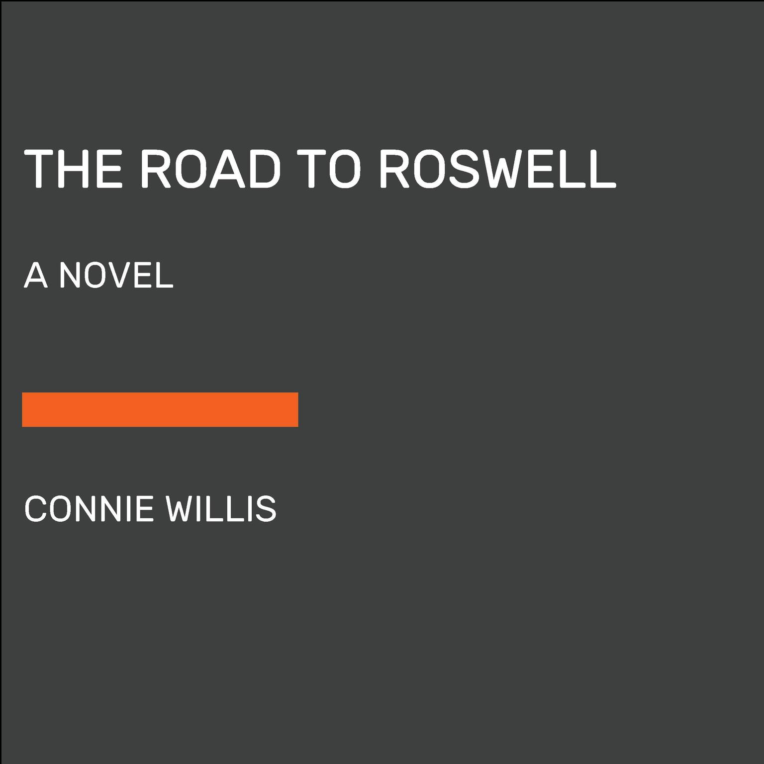 The Road to Roswell: A Novel Audiobook, by Connie Willis