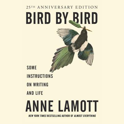 Bird by Bird: Some Instructions on Writing and Life Audiobook, by 