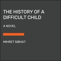 The History of a Difficult Child: A Novel Audiobook, by Mihret Sibhat