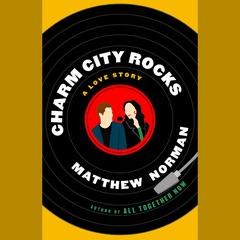 Charm City Rocks: A Love Story Audiobook, by Matthew Norman