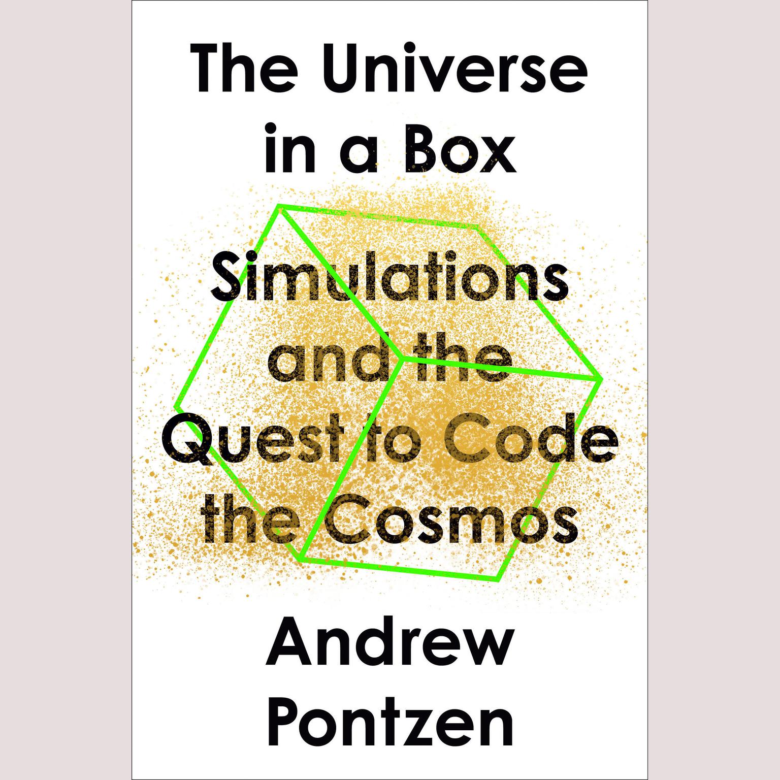 The Universe in a Box: Simulations and the Quest to Code the Cosmos Audiobook, by Andrew Pontzen