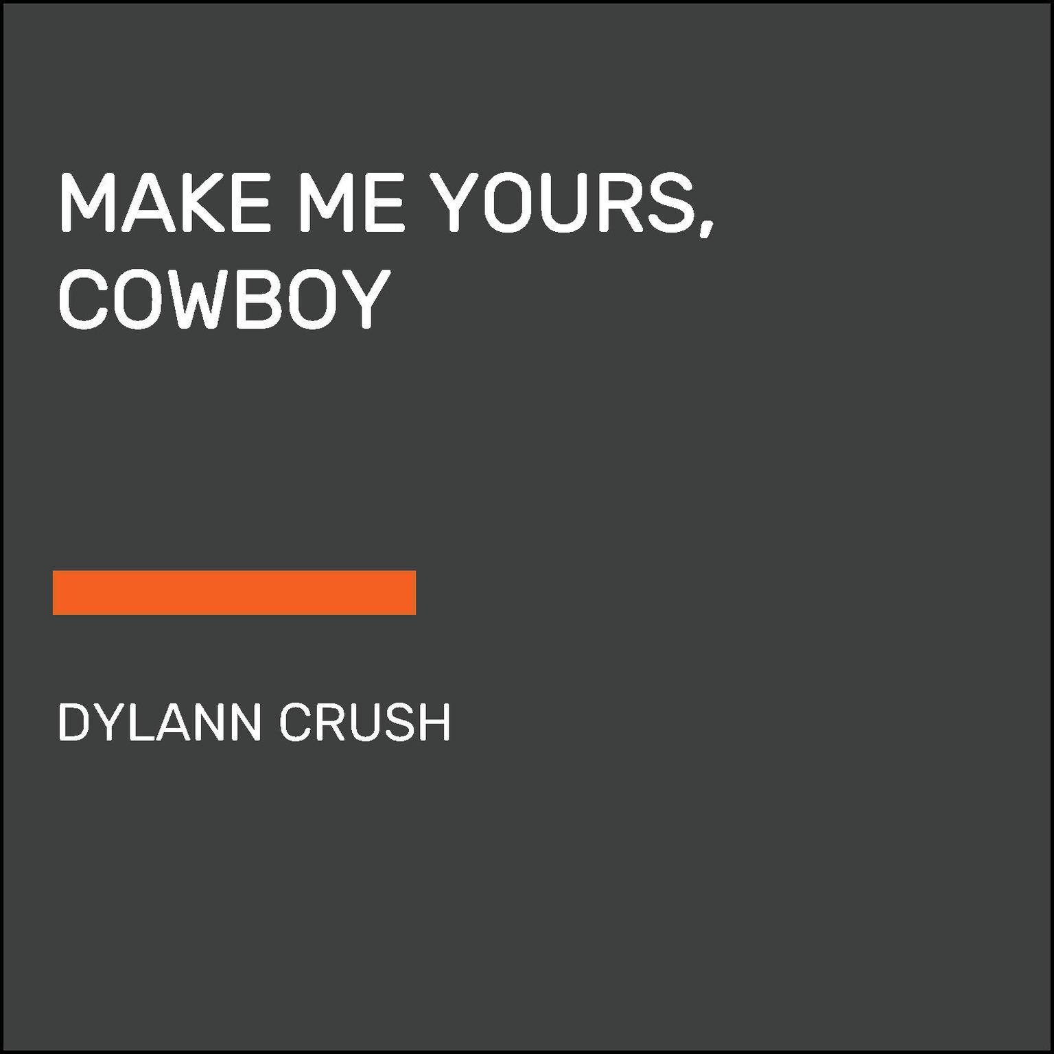 Make Me Yours, Cowboy Audiobook, by Dylann Crush