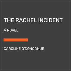 The Rachel Incident: A novel Audiobook, by Caroline O'Donoghue