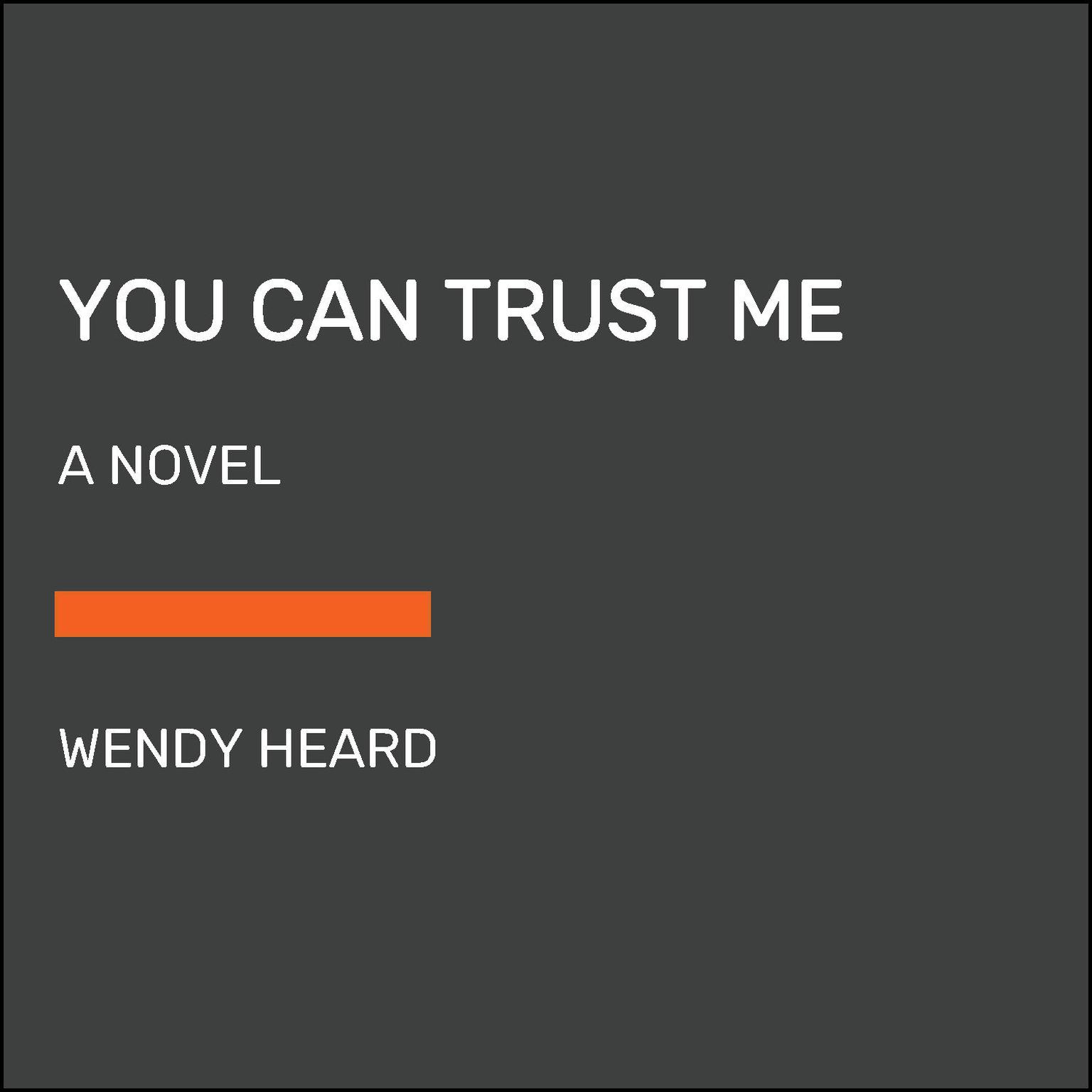 You Can Trust Me: A Novel Audiobook, by Wendy Heard