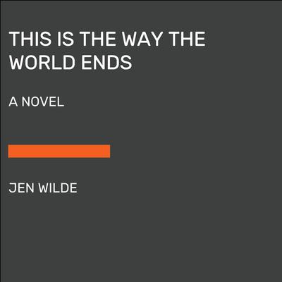 This Is the Way the World Ends: A Novel Audiobook, by 