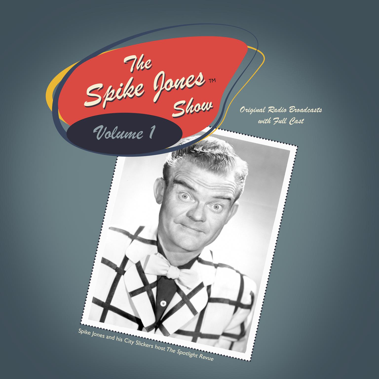 The Spike Jones Show Vol. 1: Starring Spike Jones and his City Slickers.  Audiobook, by Spike Jones