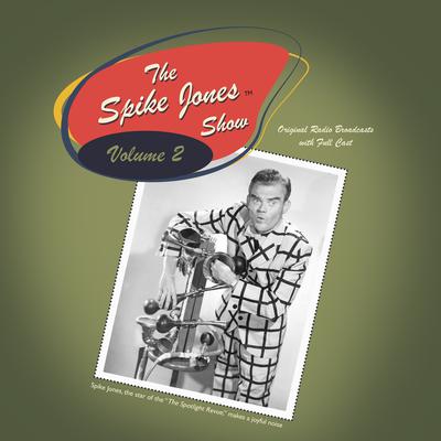 The Spike Jones Show Vol. 2: Starring Spike Jones and His City Slickers Audiobook, by Spike Jones