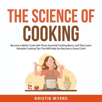 The Science of Cooking Audiobook, by Kristie Myers