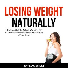 Losing Weight Naturally Audiobook, by Taylor Wills