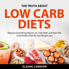 The Truth About Low Carb Diets Audiobook, by 