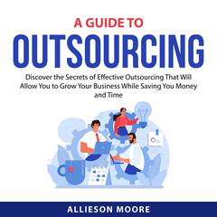 A Guide To Outsourcing Audiobook, by Allieson Moore